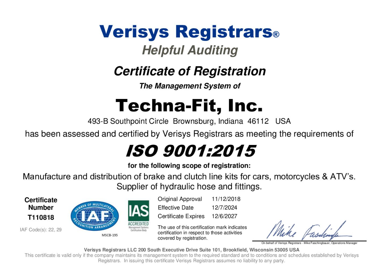 ISO 9001:2015 Certificate of Registration, Certificate Number T110818. Scope: Manufacture and distribution of brake and clutch line kits for cars, motorcycles and ATVs; supplier of hydraulic hose and fittings. Effective date 12/7/2024, expires 12/6/2027. Certified by Verisys Registrars.